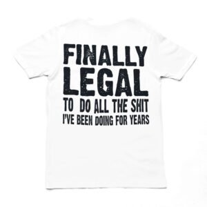 Finally Legal: Unisex Birthday T-Shirt - Image 6